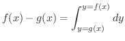 $\displaystyle f(x) - g(x) = \int_{y = g(x)}^{y = f(x)}dy $