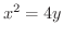 $\displaystyle{x^2 = 4y}$
