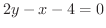 $\displaystyle{2y - x - 4 = 0}$