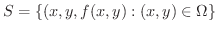 $\displaystyle S = \{(x,y,f(x,y) : (x,y) \in \Omega \} $
