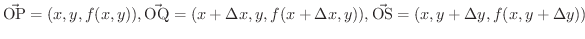 $\displaystyle \vec{{\rm OP}} = (x,y,f(x,y)), \vec{{\rm OQ}} = (x+\Delta x, y, f(x+\Delta x, y)), \vec{{\rm OS}} = (x, y+\Delta y, f(x,y+\Delta y)) $