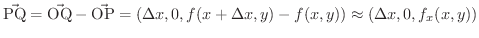 $\displaystyle \vec{{\rm PQ}} = \vec{{\rm OQ}} - \vec{{\rm OP}} = (\Delta x, 0 , f(x+\Delta x, y) - f(x,y)) \approx (\Delta x, 0 , f_{x}(x, y)) $