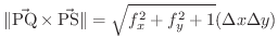 $\displaystyle \Vert\vec{{\rm PQ}}\times \vec{{\rm PS}}\Vert = \sqrt{f_{x}^{2} + f_{y}^{2} + 1}(\Delta x \Delta y)$