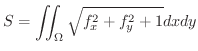 $\displaystyle S = \iint_{\Omega}\sqrt{f_{x}^{2} + f_{y}^{2} + 1} dxdy $
