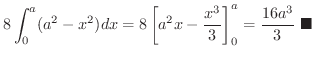 $\displaystyle 8\int_{0}^{a}(a^2 - x^2)dx = 8\left[a^2 x - \frac{x^3}{3}\right ]_{0}^{a} = \frac{16a^3}{3}
\ensuremath{\ \blacksquare}$