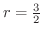$r = \frac{3}{2}$