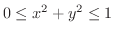 $0 \leq x^{2} + y^{2} \leq 1$
