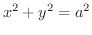 $\displaystyle{x^2 + y^2 = a^2}$