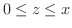 $0 \leq z \leq x$