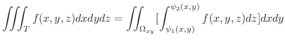 $\displaystyle \iiint_{T}f(x,y,z)dxdydz = \iint_{\Omega_{xy}}[\int_{\psi_{1}(x,y)}^{\psi_{2}(x,y)}f(x,y,z)dz]dxdy $