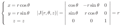 $\displaystyle \left\{\begin{array}{c}
x = r\cos{\theta}\\
y = r\sin{\theta}\\ ...
...eta}&0\\
\sin{\theta}& r\cos{\theta} & 0\\
0&0&1
\end{array}\right \vert = r $