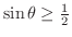 $\sin{\theta} \geq \frac{1}{2}$