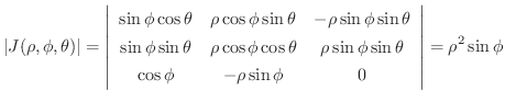 $\displaystyle \vert J(\rho,\phi,\theta)\vert = \left\vert\begin{array}{ccc}
\si...
...\\
\cos{\phi}&-\rho\sin{\phi}&0
\end{array}\right \vert = \rho^{2} \sin{\phi} $