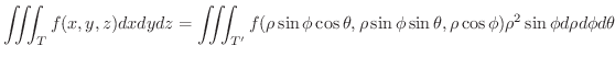 $\displaystyle \iiint_{T}f(x,y,z)dxdydz = \iiint_{T^{\prime}}f(\rho\sin{\phi}\co...
...o\sin{\phi}\sin{\theta},\rho\cos{\phi})\rho^{2} \sin{\phi} d\rho d\phi d\theta $