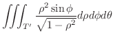 $\displaystyle \iiint_{T'}\frac{\rho^{2} \sin{\phi}}{\sqrt{1 - \rho^2}} d\rho d\phi d\theta$