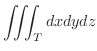 $\displaystyle \iiint_{T}dxdydz $