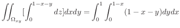 $\displaystyle \iint_{\Omega_{xy}}[\int_{0}^{1-x-y}dz]dxdy = \int_{0}^{1}\int_{0}^{1-x}(1-x-y)dydx$
