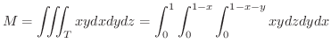 $\displaystyle M = \iiint_{T}xydxdydz = \int_{0}^{1}\int_{0}^{1-x}\int_{0}^{1-x-y}xy dzdydx $