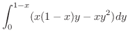 $\displaystyle \int_{0}^{1-x}(x(1-x)y - xy^2)dy$