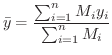 $\displaystyle \bar y = \frac{\sum_{i=1}^{n}M_{i}y_{i}}{\sum_{i=1}^{n}M_{i}} $