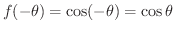 $f(-\theta) = \cos(-\theta) = \cos{\theta}$