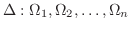 $\Delta : \Omega_{1},\Omega_{2},\ldots,\Omega_{n}$