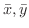 $\bar x, \bar y$
