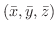 $(\bar x, \bar y, \bar z)$