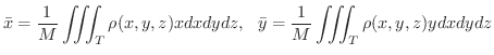 $\displaystyle \bar x = \frac{1}{M}\iiint_{T}\rho(x,y,z)xdxdydz, \ \ \bar y = \frac{1}{M}\iiint_{T}\rho(x,y,z)ydxdydz $