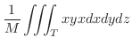 $\displaystyle \frac{1}{M}\iiint_{T}xyxdxdydz$