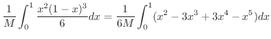 $\displaystyle \frac{1}{M}\int_{0}^{1}\frac{x^{2}(1-x)^{3}}{6} dx = \frac{1}{6M}\int_{0}^{1}(x^{2} - 3x^{3} + 3x^{4} - x^{5}) dx$