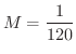 $\displaystyle{M = \frac{1}{120}}$