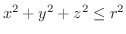 $x^{2} + y^{2} + z^{2} \leq r^{2}$