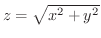 $z = \sqrt{x^{2} + y^{2}}$