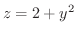 $z = 2 + y^{2}$