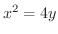 $x^{2} = 4y$