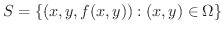 $\displaystyle S = \{(x,y,f(x,y)):(x,y)\in\Omega\}$