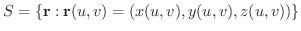 $\displaystyle S = \{{\bf r} : {\bf r}(u,v)= (x(u,v), y(u,v), z(u,v))\} $