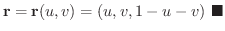 $\displaystyle {\bf r} = {\bf r}(u,v) = (u, v, 1-u-v)
\ensuremath{\ \blacksquare}
$