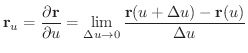 $\displaystyle {\bf r}_{u} = \frac{\partial{\bf r}}{\partial u} = \lim_{\Delta u\to 0}\frac{{\bf r}(u+\Delta u) - {\bf r}(u)}{\Delta u} $