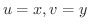 $u = x, v = y$