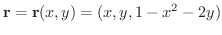 $\displaystyle {\bf r} = {\bf r}(x,y) = (x,y,1- x^2 - 2y) $