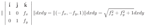 $\displaystyle \Vert\left \vert \begin{array}{ccc}
\hat{\bf i}&\hat{\bf j}&\hat{...
... dx dy = \Vert(-f_{x},-f_{y},1)\Vert dx dy = \sqrt{f_{x}^2 + f_{y}^2 + 1} dx dy$