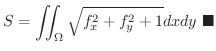 $\displaystyle S = \iint_{\Omega} \sqrt{f_{x}^2 + f_{y}^2 + 1}dx dy
\ensuremath{\ \blacksquare}
$