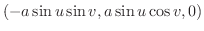 $\displaystyle (-a\sin{u}\sin{v}, a\sin{u}\cos{v}, 0)$