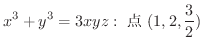 $\displaystyle{x^3 + y^3 = 3xyz : \ \mbox{_} \ (1,2,\frac{3}{2})}$