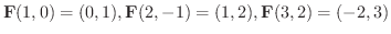$\displaystyle {\bf F}(1,0) = (0,1), {\bf F}(2,-1) = (1,2), {\bf F}(3,2) = (-2,3)$