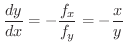 $\displaystyle \frac{dy}{dx} = - \frac{f_{x}}{f_{y}} = - \frac{x}{y} $