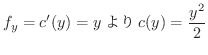 $\displaystyle f_{y} = c'(y) = y c(y) = \frac{y^2}{2} $