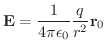 $\displaystyle {\bf E} = \frac{1}{4\pi \epsilon_{0}}\frac{q}{r^2} {\bf r}_{0} $